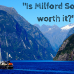 Is Milford Sound Worth It?