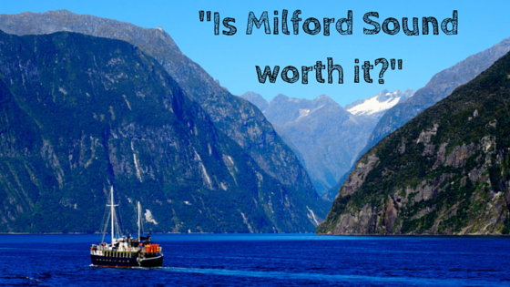 Is Milford Sound Worth It?