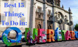 15 Best Things To Do in Queretaro Mexico: Travel Guide