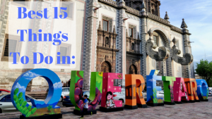 Best 15 Things To Do in Queretaro Mexico