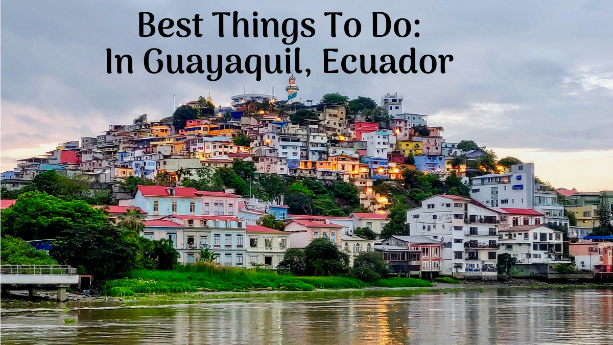15 Best Things to Do in Guayaquil Ecuador Travel Guide & Tips